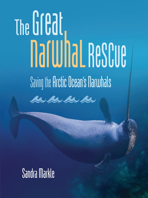 Title details for The Great Narwhal Rescue by Sandra Markle - Available